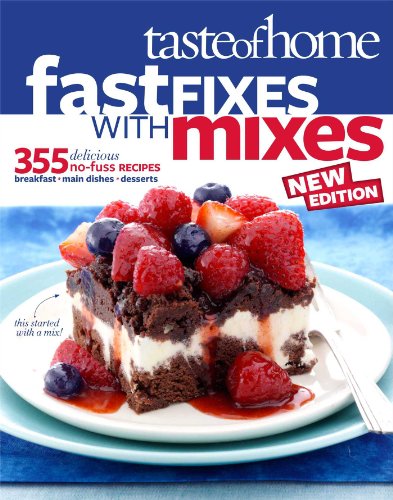 fast fixes with mixes cookbook - Taste of Home Fast Fixes with Mixes New Edition: 314 Delicious No-Fuss Recipes