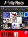 Produktbild The Affinity Photo Manual 2.0: A Step-by-Step New User's Workbook