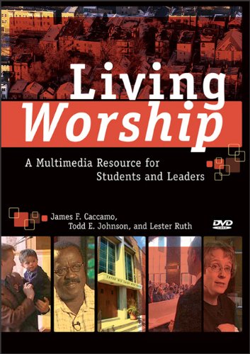 Living Worship: A Multimedia Resource for Students and Leaders Living Worship: A Multimedia Resource for Students and Leaders