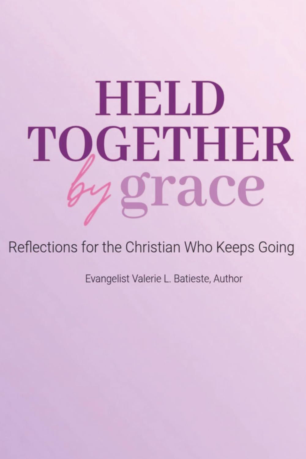 Held Together by Grace: Reflections for the Christian Who Keeps Going