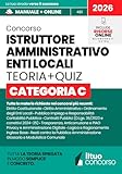 CONCORSO ISTRUTTORE AMMINISTRATIVO ENTI LOCALI - CATEGORIA C: Guida Completa Spiegata Facile, con Teoria Chiara, Box Pratici, Tabelle di Sin …