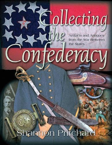 Collecting the Confederacy: Artifacts and Antiques from the War Between the States      Hardcover – December 19, 2005