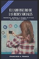 El lado oscuro de las redes Sociales: Amenazas, peligros y riesgos en el uso de las redes sociales. (Seguridad Digital) 1976959926 Book Cover