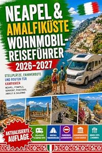 Neapel & Amalfiküste Wohnmobil Reiseführer 2026–2027: Stellplätze, Fahrverbote und Routen für Kampanien
