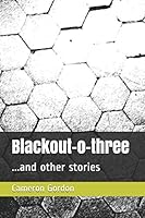 Blackout-o-three: ...and other stories B08DSX8ZCJ Book Cover