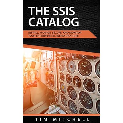 The SSIS Catalog: Install, Manage, Secure, and Monitor your Enterprise ETL Infrastructure