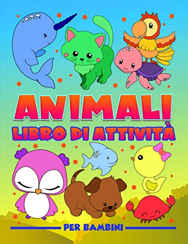  Animali: Libro di attività per bambini: Divertenti giochi educativi da 3 a 10 anni con labirinti, esercizi per imparare a disegnare e colorare, ... e oggetti, pagine da colorare e molto altro