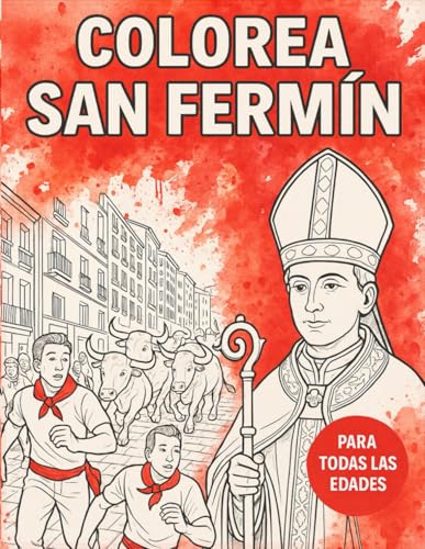 Colorea San Fermin: Libro de colorear para todas las edades con escenas del encierro, toros, corredores y tradiciones de Pamplon