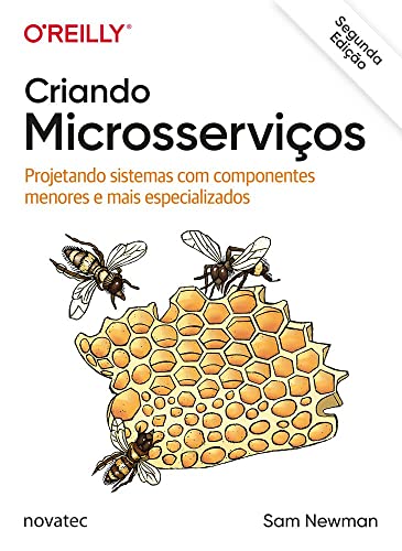 Criando Microsserviços: Projetando Sistemas com Componentes Menor...