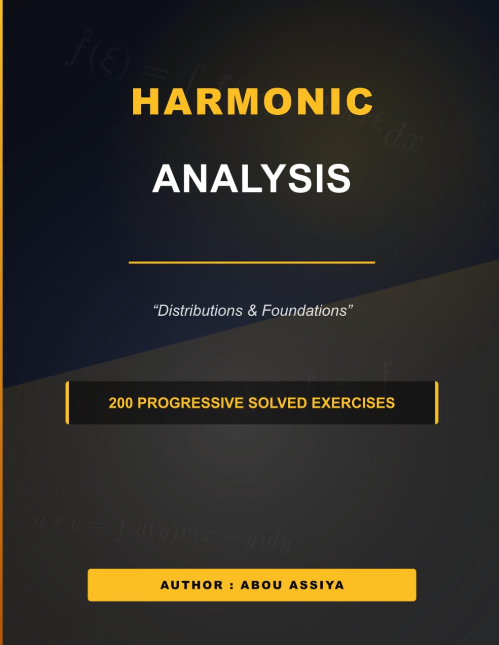 HARMONIC ANALYSIS: Distributions & Foundations - 200 progressive solved exercises