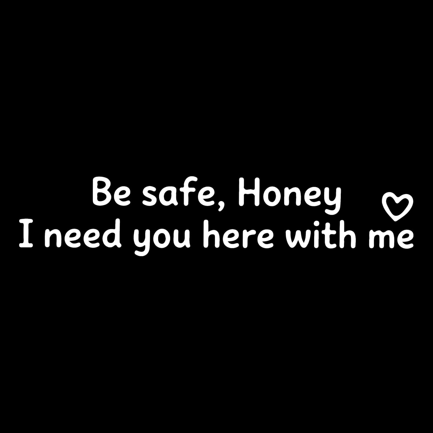 Be Safe Honey Vinyl Decal Sticker, Romantic Safety Message Car Decal, Waterproof DTF Vinyl Sticker for Car Mirror Helmet Laptop Window Hard Hat Gift Idea