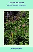 The Wildflowers of Mount Adams, Washington 0977628507 Book Cover