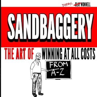 SANDBAGGERY: The Art of WINNING at ALL COSTS from A-Z