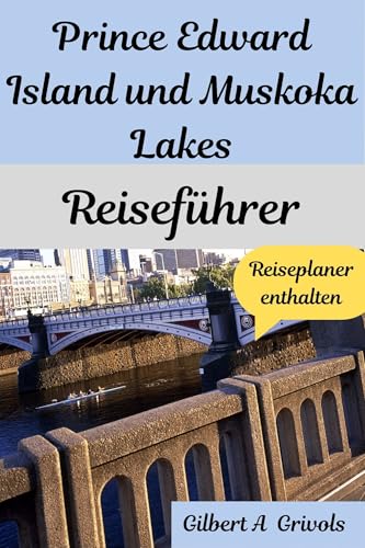Prince Edward Island und Muskoka Lakes Reiseführer: Ontarios beste Wasserausflüge