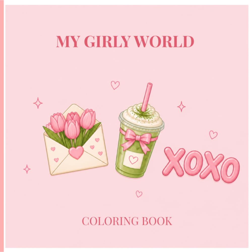 My girly world A Relaxing Coloring Book for Kids and Adults Featuring Bold and Easy Cute Girly Designs