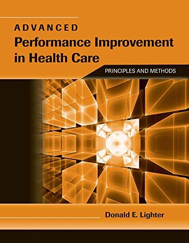 Advanced Performance Improvement in Health Care: Principles and Methods: .
