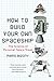How to Build Your Own Spaceship: The Science of Personal Space Travel