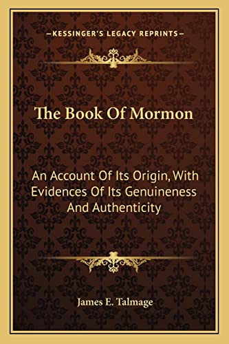 The Book Of Mormon: An Account Of Its Origin, With Evidences Of Its Genuineness And Authenticity