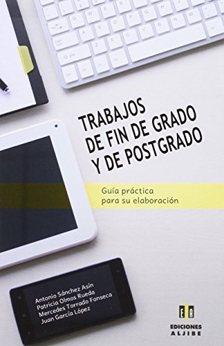 Trabajos De Fin De Grado y De Postgrado: Gua prctica para su elaboracin (EDUCACION Y DOCENCIA)