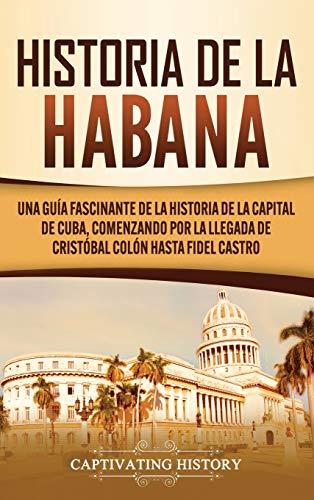 Historia de La Habana: Una Guía Fascinante de la Historia de la...