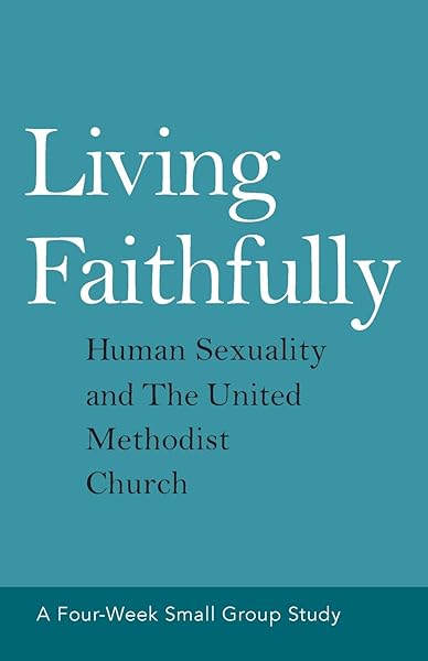 Living Faithfully: Human Sexuality and The United Methodist Church
