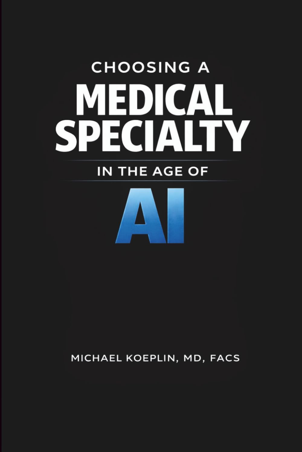 Choosing a Medical Specialty in the Age of AI: A Strategic Guide to Choosing a Medical Specialty, Residency Planning, and Long-Term Physician Career Durability (The Physician Decision Framework)