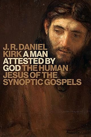 A Man Attested by God: The Human Jesus of the Synoptic Gospels