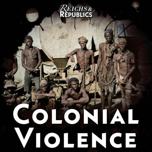 Episode 21: Blood and Iron in Africa - Germany's Colonial Violence