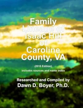 Paperback Family Lineage of Isaac Hill from Caroline County, VA to King & Queen County, VA: 2018 Edition; includes sources and name index (Vintage Ancestry Family LIneage) Book