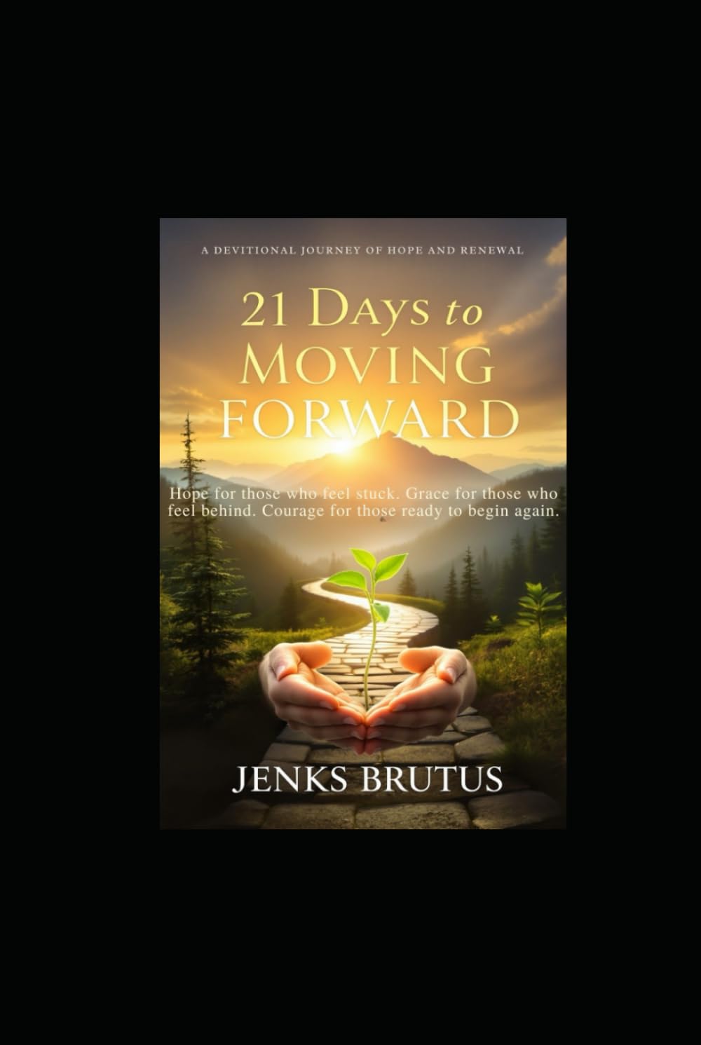 21 Days to Moving Forward: A Devotional Journey of Hope and Renewal
