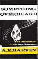 Something overheard: An invitation to the New Testament 0804204179 Book Cover