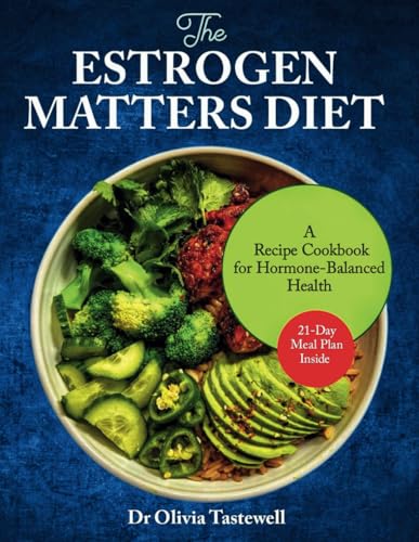 The Estrogen Matters Diet: A Recipe Cookbook for Hormone-Balanced Health