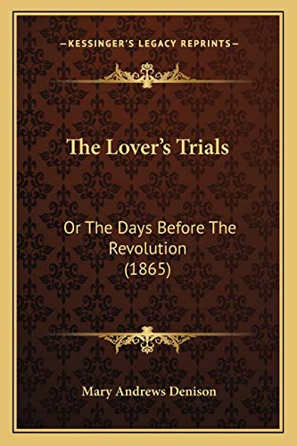 The Lover's Trials: Or The Days Before The Revolution (1865)