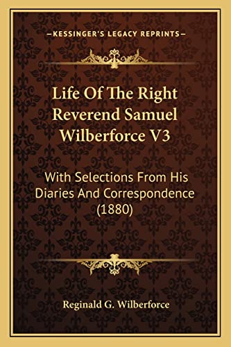 Life Of The Right Reverend Samuel Wilberforce V3: With Selections From His Diaries And Correspondence (1880)