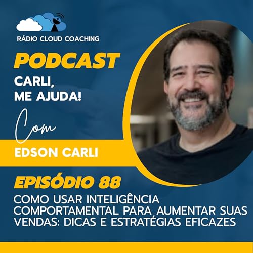Como Usar Inteligência Comportamental para Aumentar Suas Vendas: Dicas e Estratégias Eficazes - CARLI ME AJUDA #088 Podcast Por arte de portada