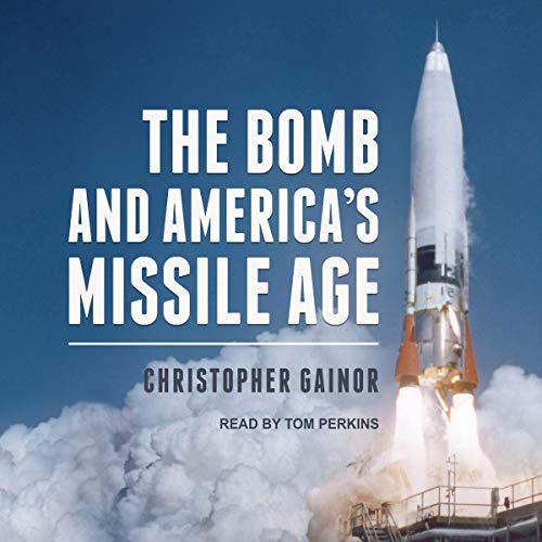 Christopher Gainor presents The Bomb and America's Missile Age