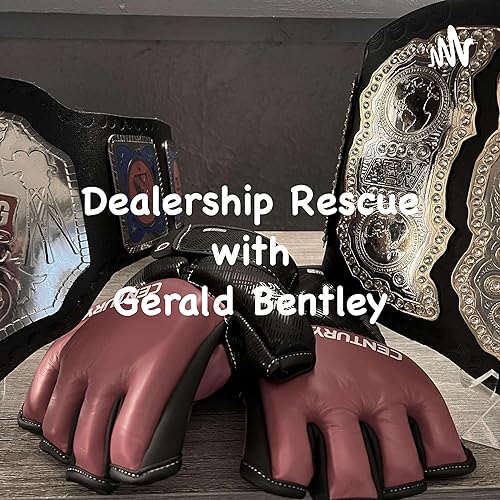 Couverture de Wrestling with Sales: by Dealership Rescue with Gerald Bentley