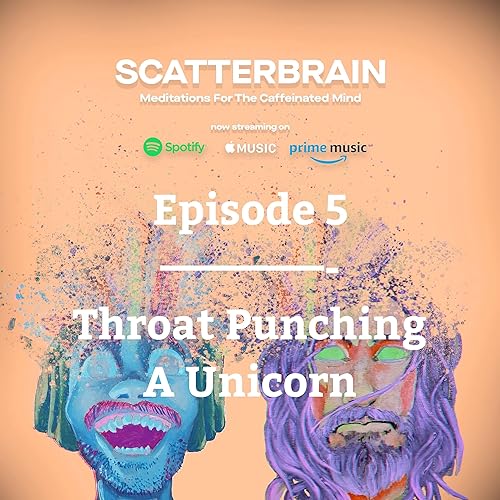 Episode 5 - Throat Punching A Unicorn