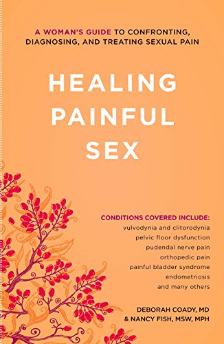 Healing Painful Sex: A Woman's Guide to Confronting, Diagnosing, and Treating Sexual Pain