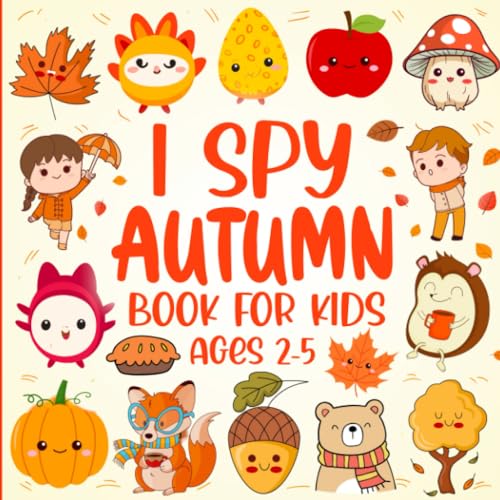 Cute Autumn Theme I Spy Book For Kids Ages 2-5: Fall Fun ABC Learning Interactive Guessing Game And Coloring Activity For Toddlers Perfect Educational Gift For Preschoolers