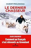  Le Dernier Chasseur: Comment un Français s\'est réinventé au Groenland
