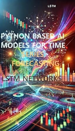 Python-Based AI Models for Time Series Forecasting-LSTM Networks ...