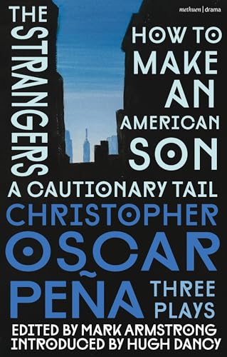 christopher oscar peña: Three Plays: how to make an American Son; the strangers; a cautionary tail (Methuen Drama Play Collections)