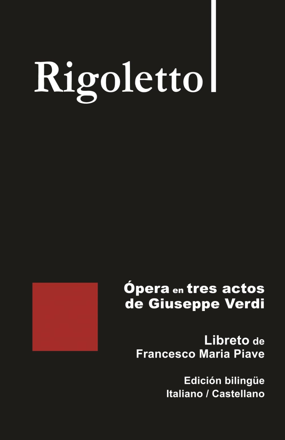 Rigoletto - Ópera en tres actos de Giuseppe Verdi: Libreto de Francesco Maria Piave Edición bilingüe Italiano / Castellano (Libretos de ópera)