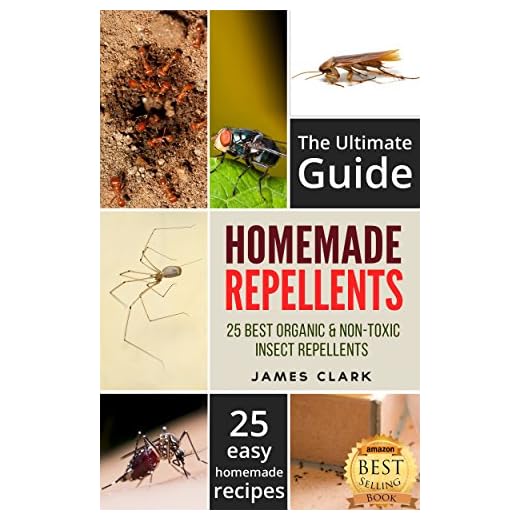 Homemade Repellents: The Ultimate Guide: 25 Natural Homemade Insect Repellents for Mosquitos, Ants, Flys, Roaches and Common Pests (Homemade Repellents, ... Repellent, Natural Repellents, Book 1)