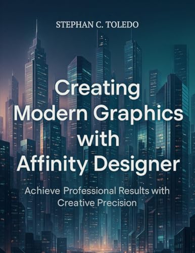  Creating Modern Graphics with Affinity Designer: Achieve Professional Results with Creative Precision (the digital designers shop Book 1) (English Edition)