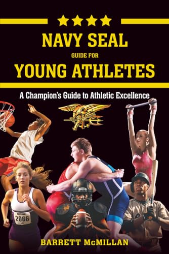 Navy SEAL Guide for Young Athletes: A Champion’s Guide to Athletic Excellence