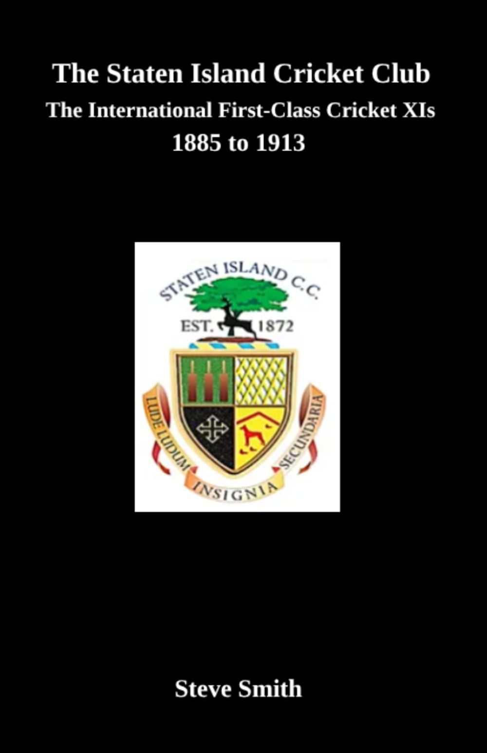 The Staten Island Cricket Club: The international first-class cricket XIs 1885-1913