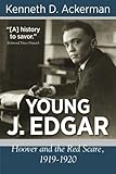 Young J. Edgar: Hoover and the Red Scare, 1919-1920