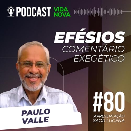 COMENT&Aacute;RIO EXEG&Eacute;TICO DE EF&Eacute;SIOS - PAULO VALLE | PODCAST VIDA NOVA #80 cover art